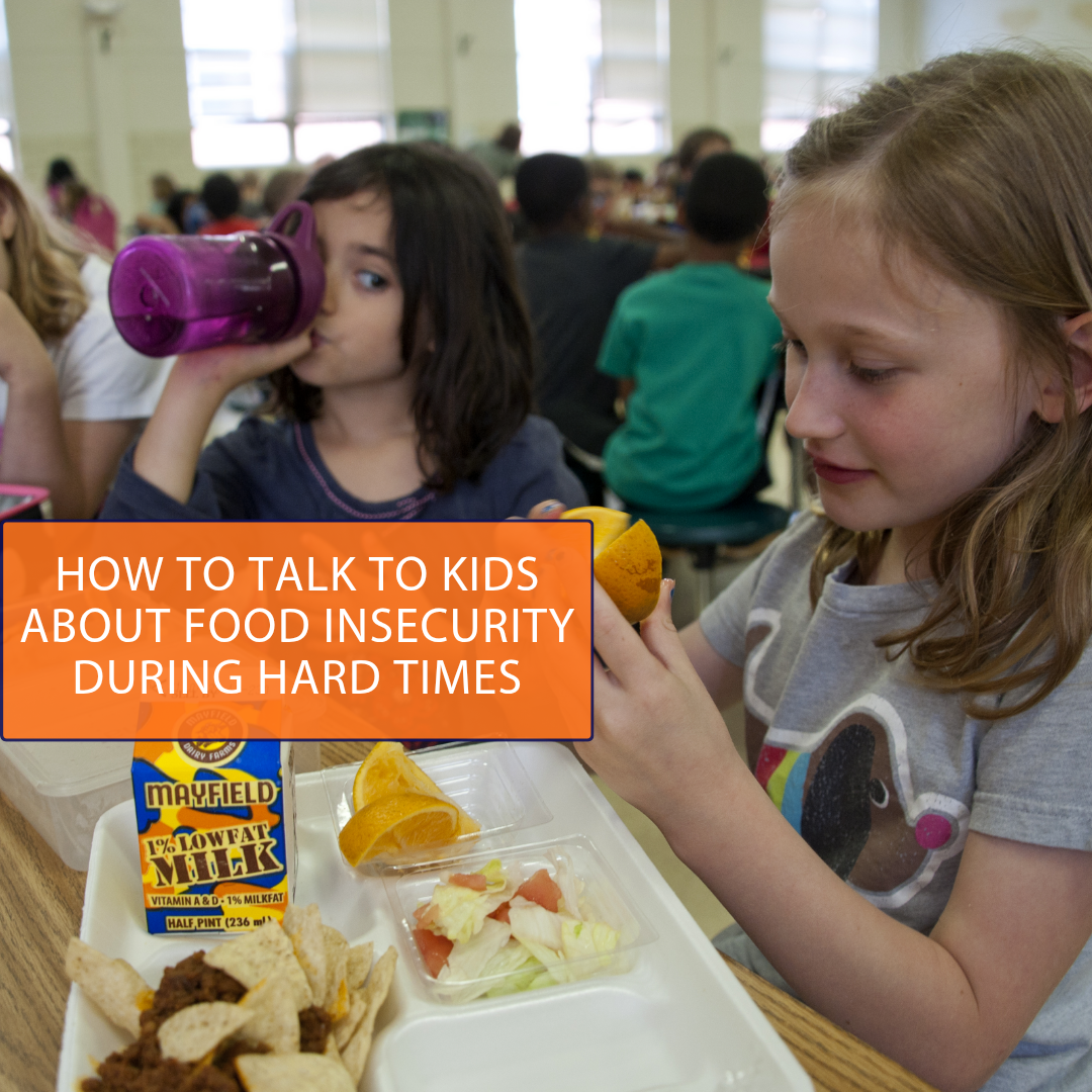 How to Talk to Kids About Food Insecurity During Hard Times